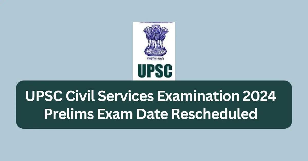 UPSC Civil Services Prelims 2024 Exam Date Changed: New Schedule Released