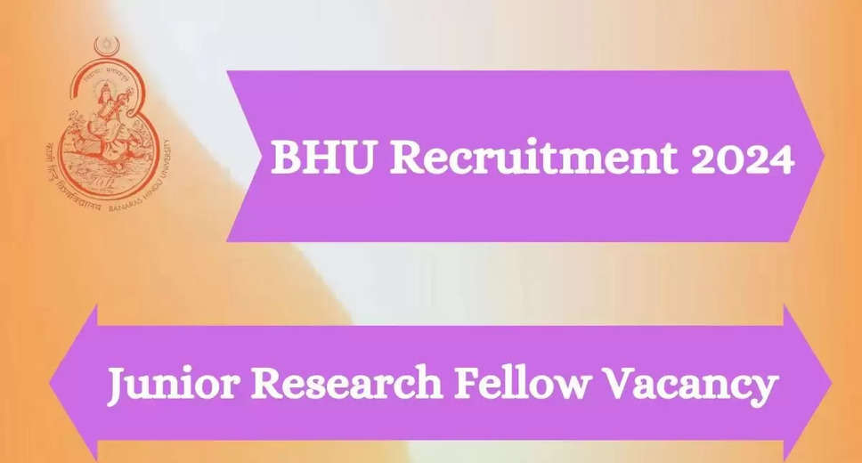 BHU Junior Research Fellow Recruitment 2024 Notification Out, Apply Today