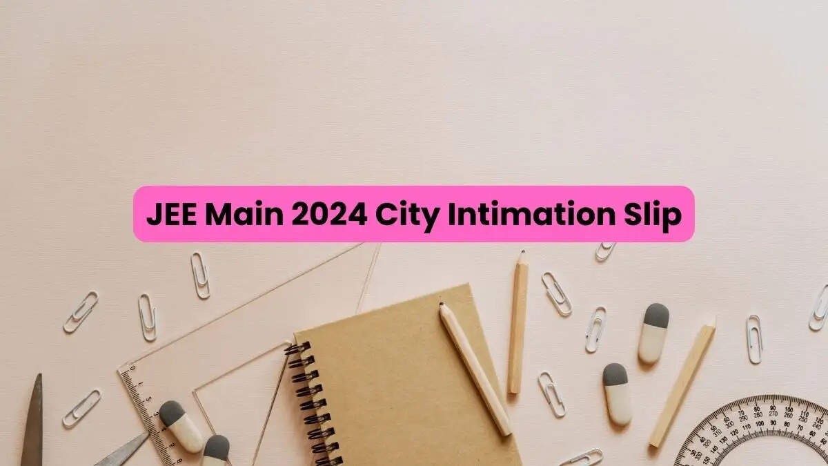 JEE Main 2024 City Intimation Slip Out for B.Arch & B.Planning - Download Now!