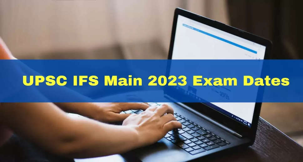 UPSC IFS Main 2023 exam timetable released | Updates here
