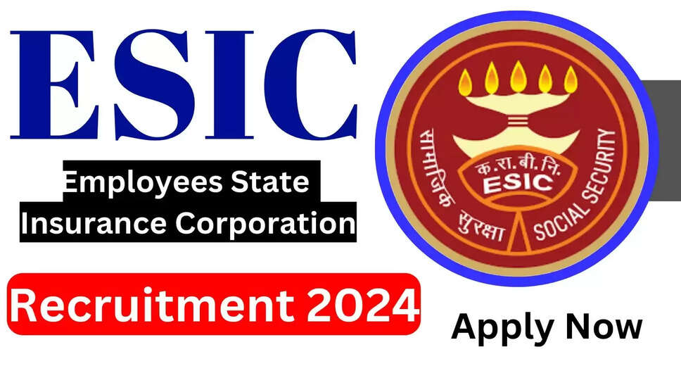 ESIC Recruitment 2024: Notification Out for Multiple Posts, Apply Online