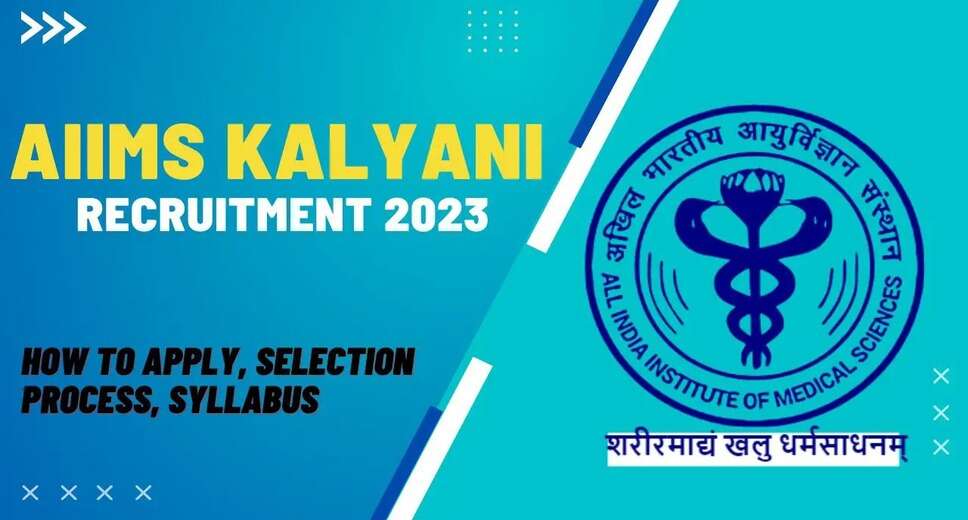 AIIMS Kalyani Recruitment 2023: Apply for 141 Assistant Professor, Associate Professor, and More