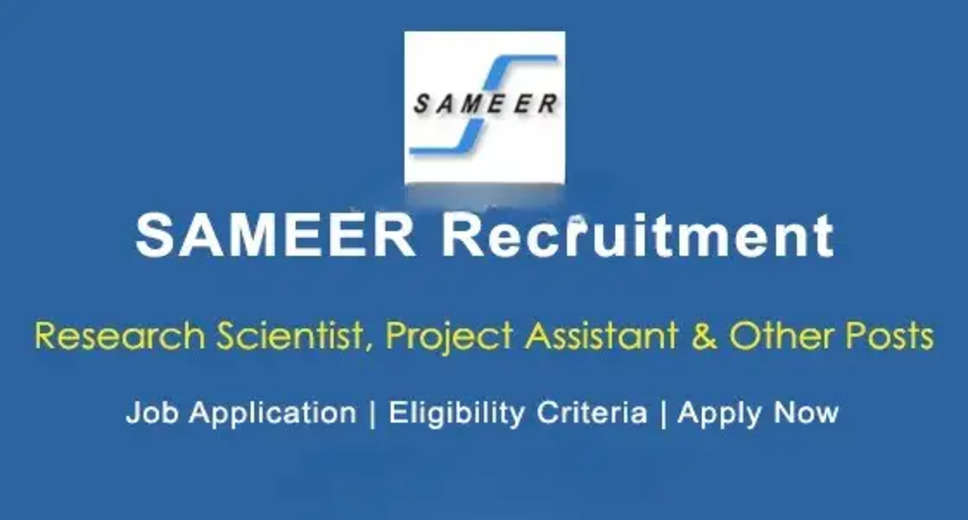 SAMEER Project Assistant, Research Scientist & Other Posts 2024 Job Notification