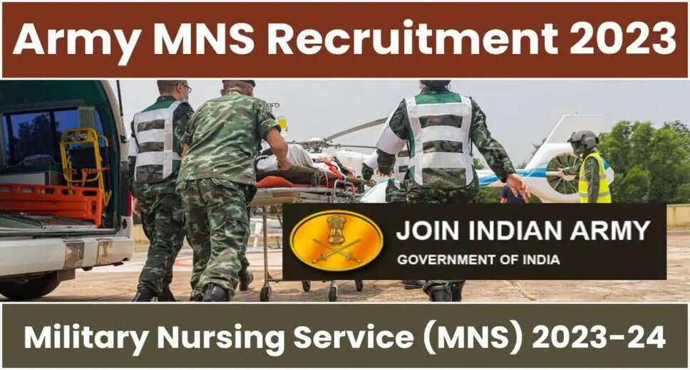 Indian Army MNS Recruitment 2023: Apply Now for Nursing Officer Posts - Eligibility, Application & Notification