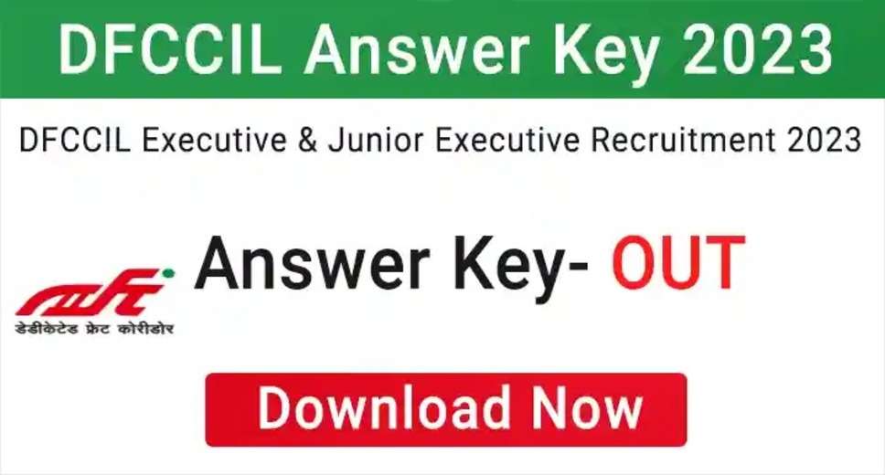 DFCCIL Executive & Junior Executive 2023: CBT Stage I Answer Key Released - Apply Now