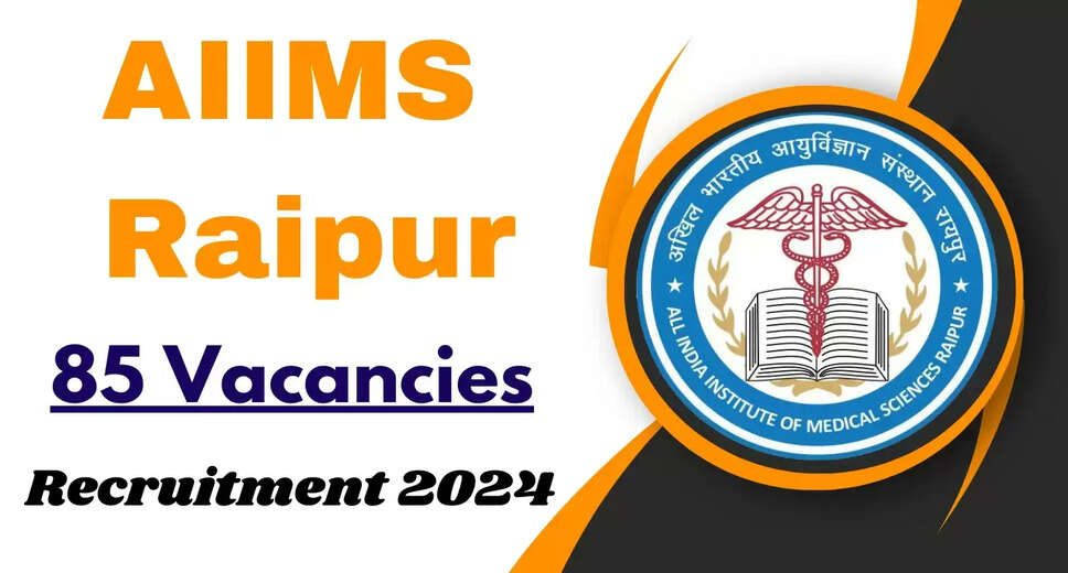 AIIMS Raipur Recruitment 2024: Walk-in for 85 Senior Resident Posts