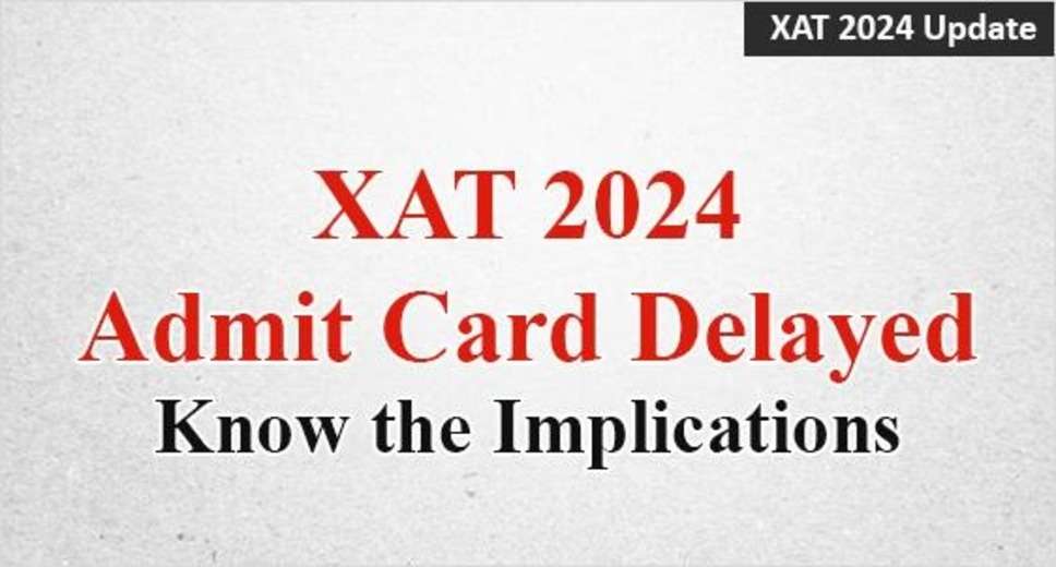 XAT 2024 Admit Card Release Dates Extended to December 27, Check Details!