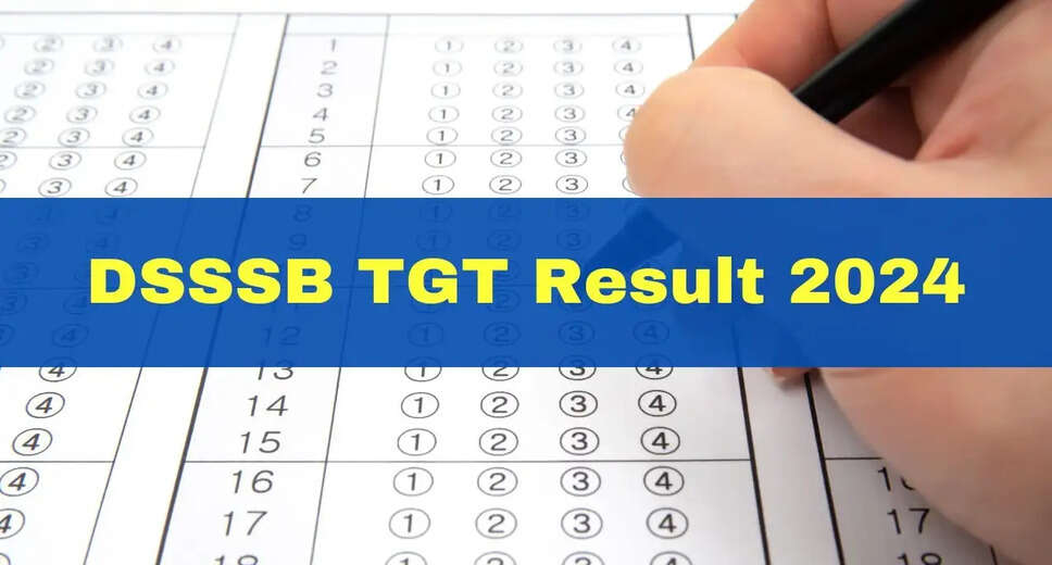 DSSSB TGT Result 2024 Released: Check Your Result and Download Scorecard Here
