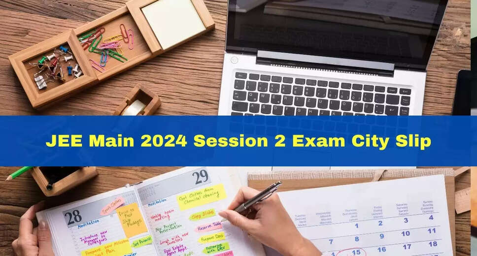 JEE Main 2024 Session 2 Exam City Slip: Release Date and Download Details Here