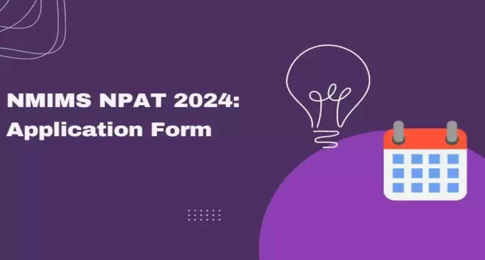 NMIMS NPAT 2024 Registration Deadline Approaching: Apply by May 20 at nmimsnpat.in