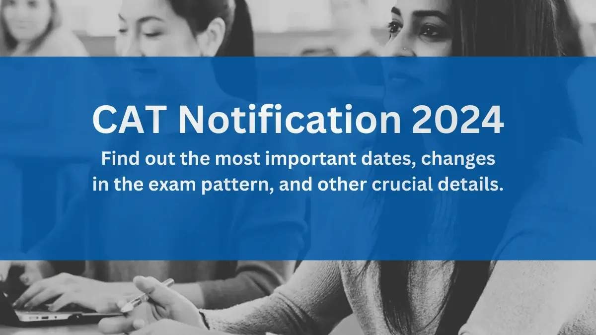 CAT 2024 Notification Coming Soon: Get Ready with Updated Exam Pattern and Syllabus