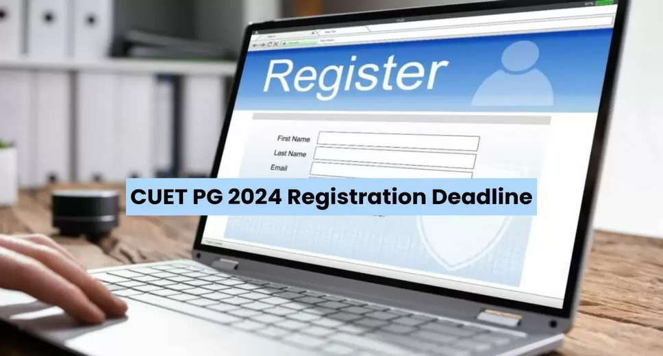 CUET PG 2024 Registration Deadline Extended: Key Details and How to Apply Now