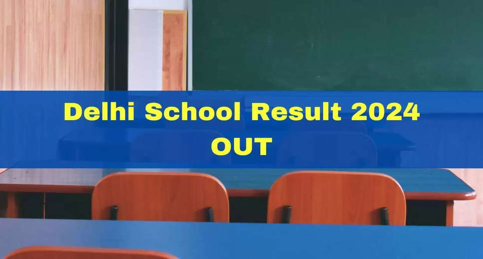 Delhi Schools Announce 2024 Results for Classes 3, 4, 6, and 7; Check Here with Direct Link