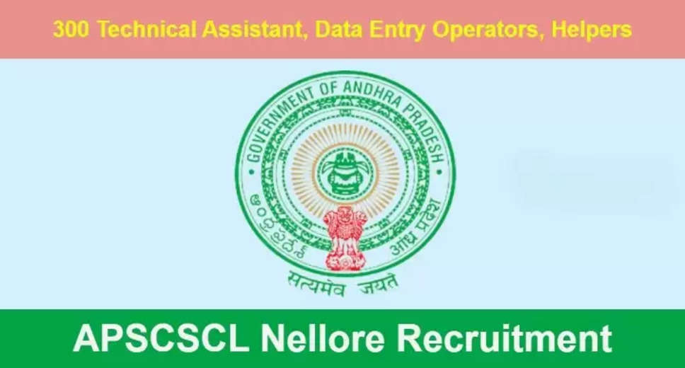 APSCSCL Nellore Recruitment 2024: Apply Online for 300 Technical Asst, DEO & Other Posts
