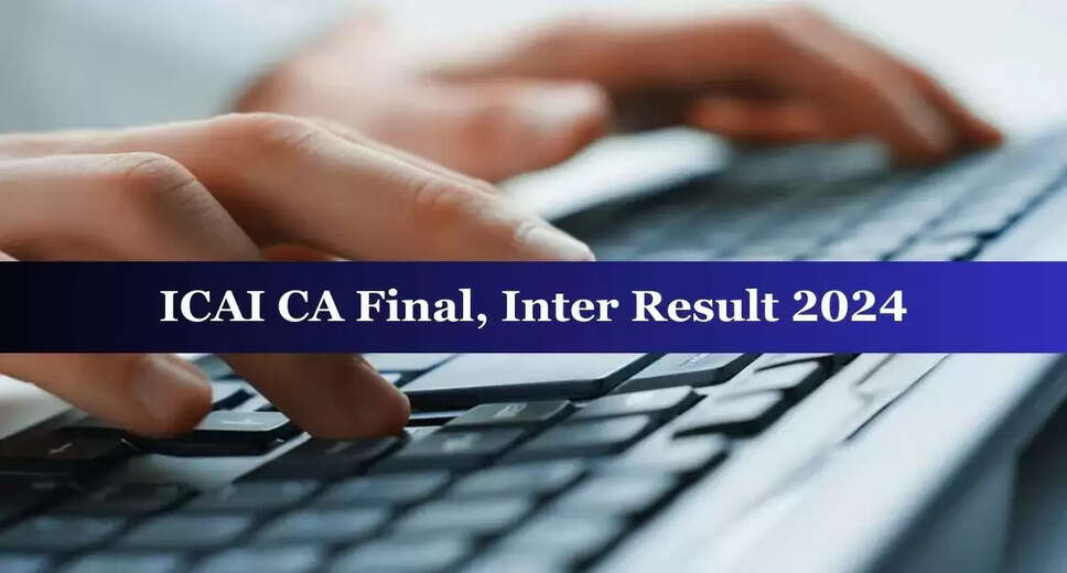 ICAI CA Inter, Final May 2024 Result Expected by July 10: Latest Updates