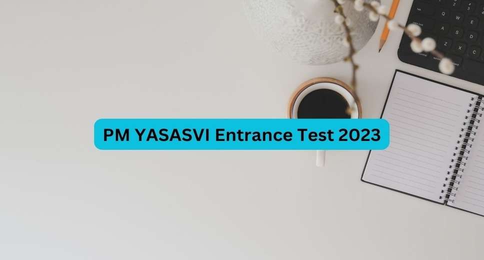 PM YASASVI Entrance Test 2023 Abandoned – What You Need to Know