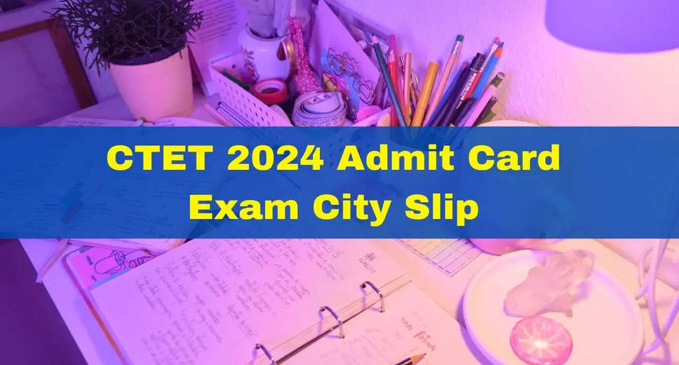 CTET 2024 Admit Card Out Soon: Download From January 19 on ctet.nic.in
