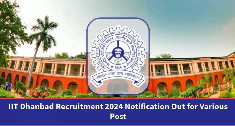 IIT Dhanbad Releases Recruitment Notification 2024: Get Detailed Information Here