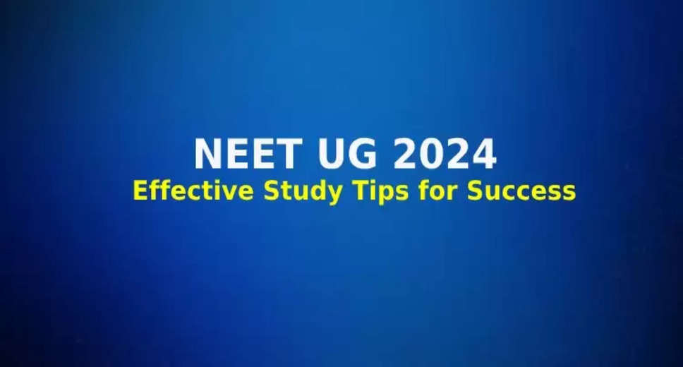 Cracking NEET UG 2024: Top Study Tips You Must Know Before Preparing