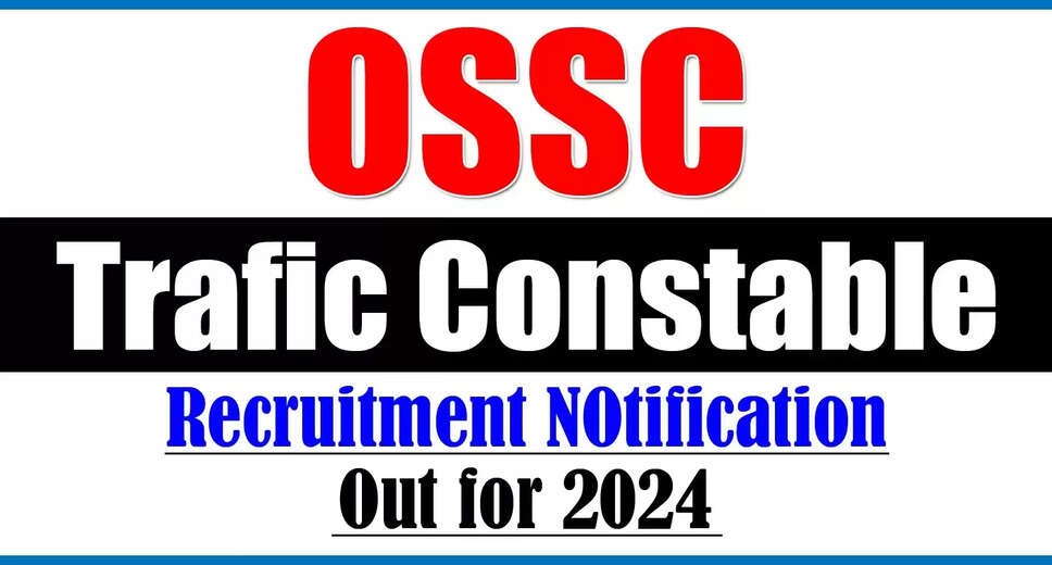 Odisha Staff Selection Commission (OSSC) Recruiting for Traffic Constable Posts (2024 Batch)