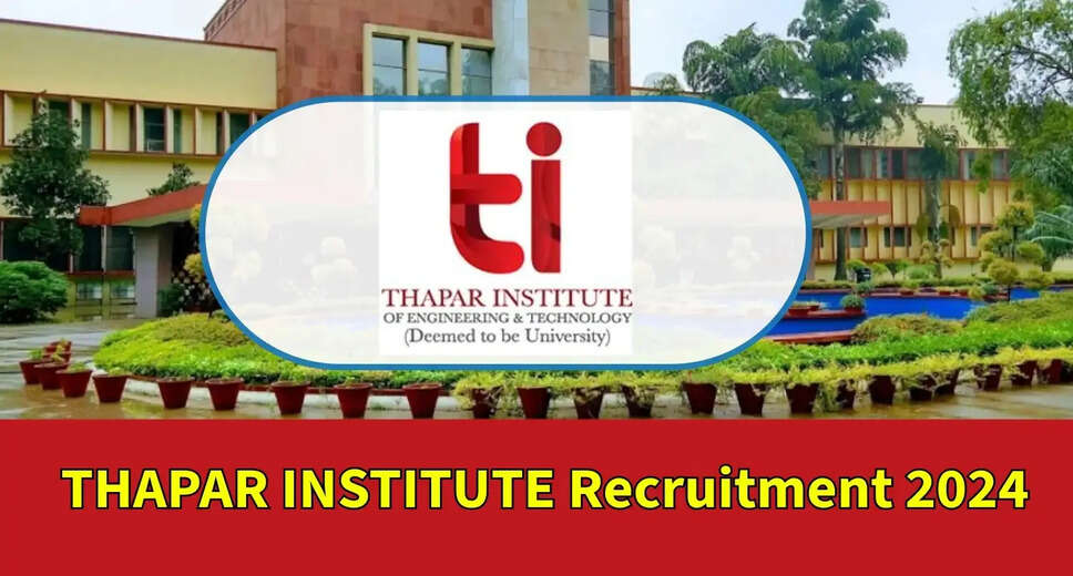 Thapar Institute Recruitment 2024: Notification Released, Salary Details, and Application Process