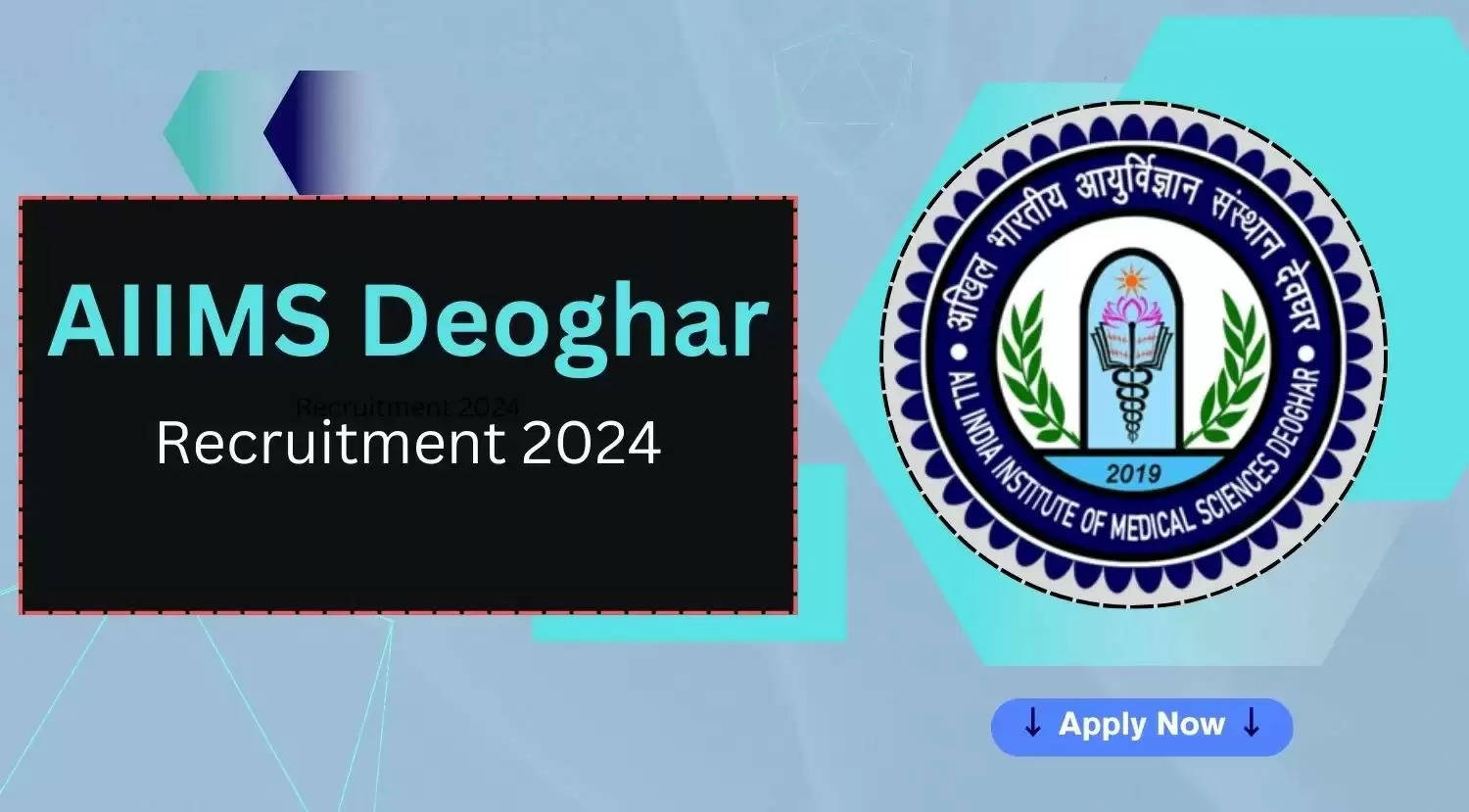 AIIMS Deoghar Recruitment 2024: Notification Released, Verify Eligibility Criteria and Application Procedure