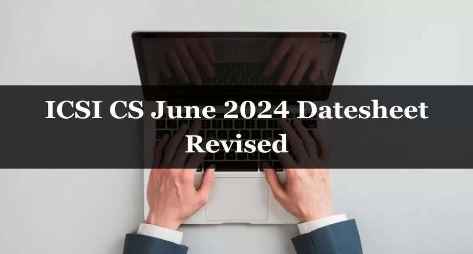 ICSI CS June 2024 Exam Schedule Revised: Exams to Commence from June 2, Check Details Here