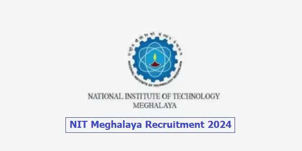 National Institute of Technology Meghalaya Faculty Hiring 2024: Openings for Various Departments