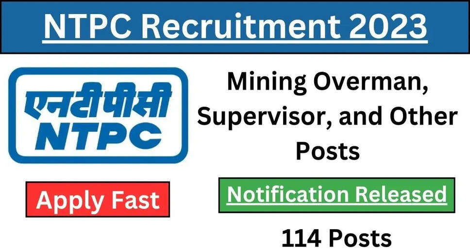 NTPC Recruitment 2023: 114 Vacancies for Electrical Supervisor, Mining Overman & More