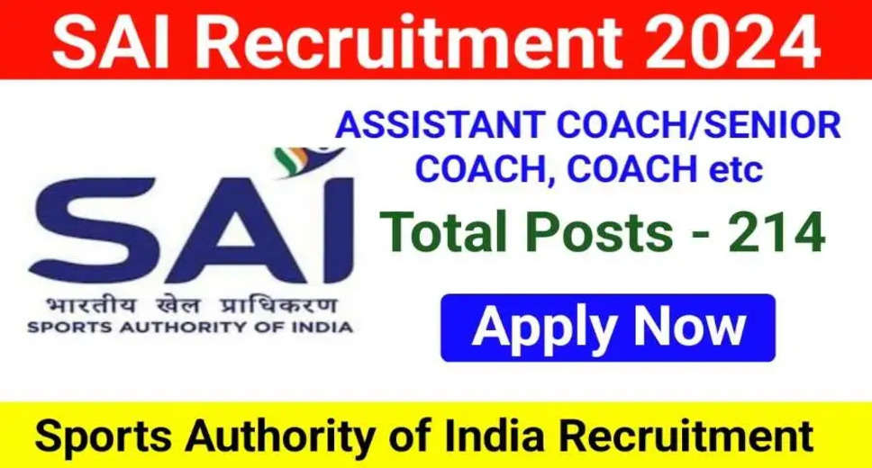 SAI Recruitment 2024: 214 Coaching and Other Posts Open - Apply Now!