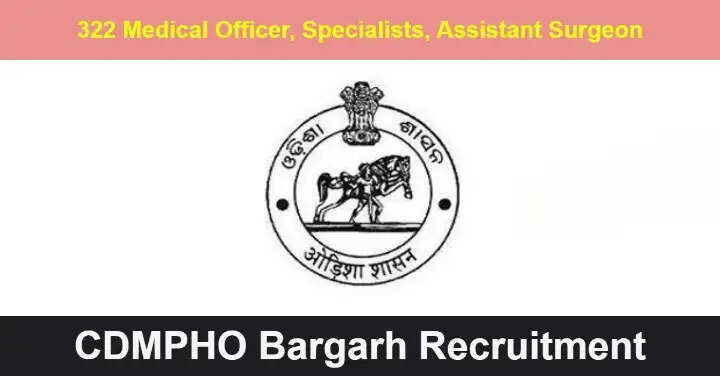 CDMPHO Bargarh Recruitment 2024 - Apply Offline For 322 Medical Officer, Assistant Surgeon Post