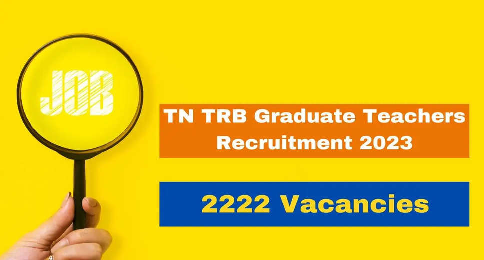 TRB TN Graudate Teacher/ BRTE Recruitment 2023: Apply Online for 2222 Posts, Know Eligibility and How to Apply