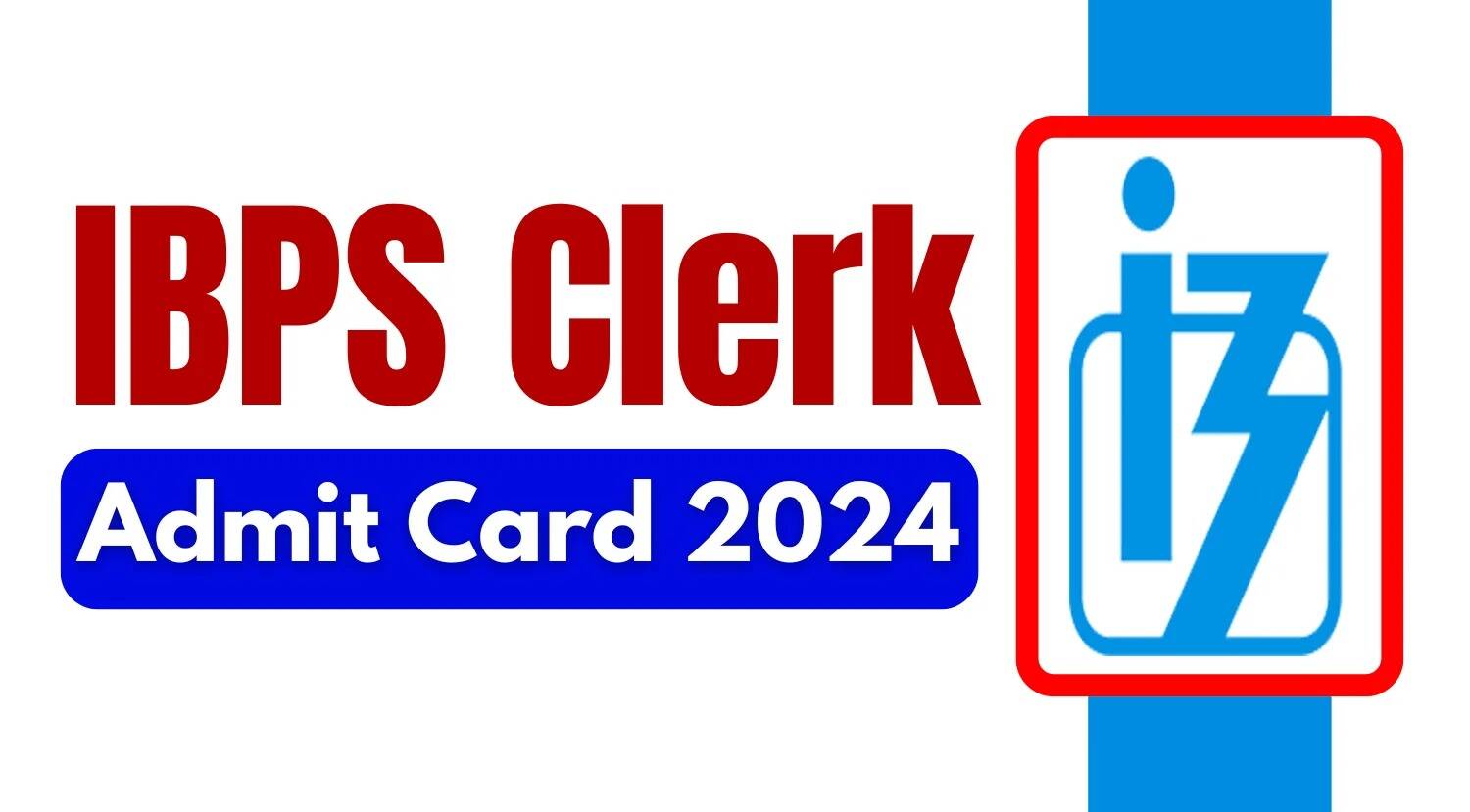 IBPS Clerk 2024 Prelims Admit Cards to Be Available Soon: Details Inside