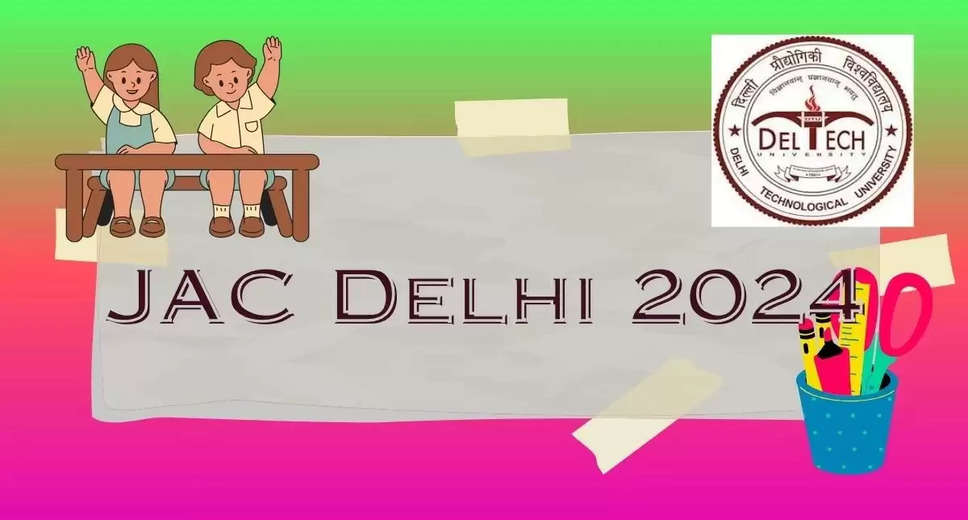 JAC Delhi Counselling 2024: Registrations to Open Soon on jacdelhi.admissions.nic.in - All You Need to Know