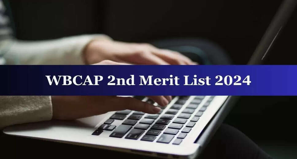 WBCAP 2nd Merit List 2024 Released, Check Your Name at wbcap.in