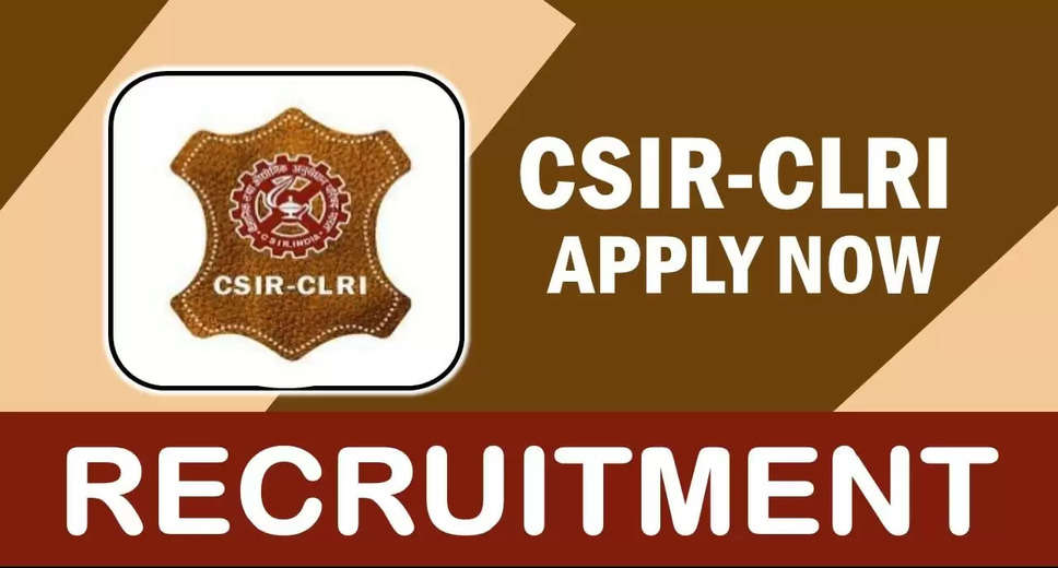 CSIR-CLRI Kolkata Recruitment 2024: Check Eligibility Criteria and Application Process Here