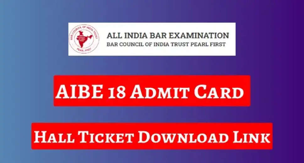 Breaking News: AIBE 18 Admit Cards Released - Check Your Exam Details