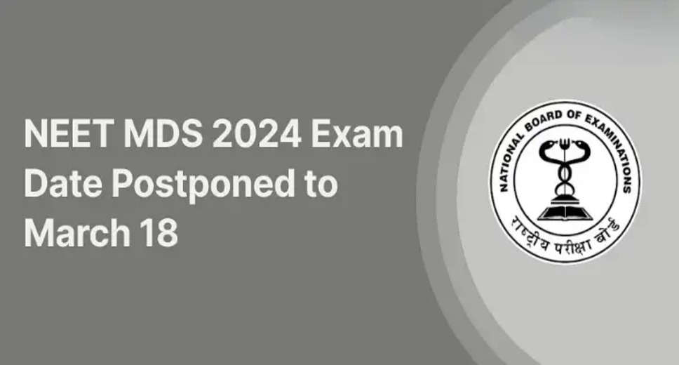 NEET MDS 2024 Delayed Again! Exam Now Scheduled for March 18th, Check Revised Dates