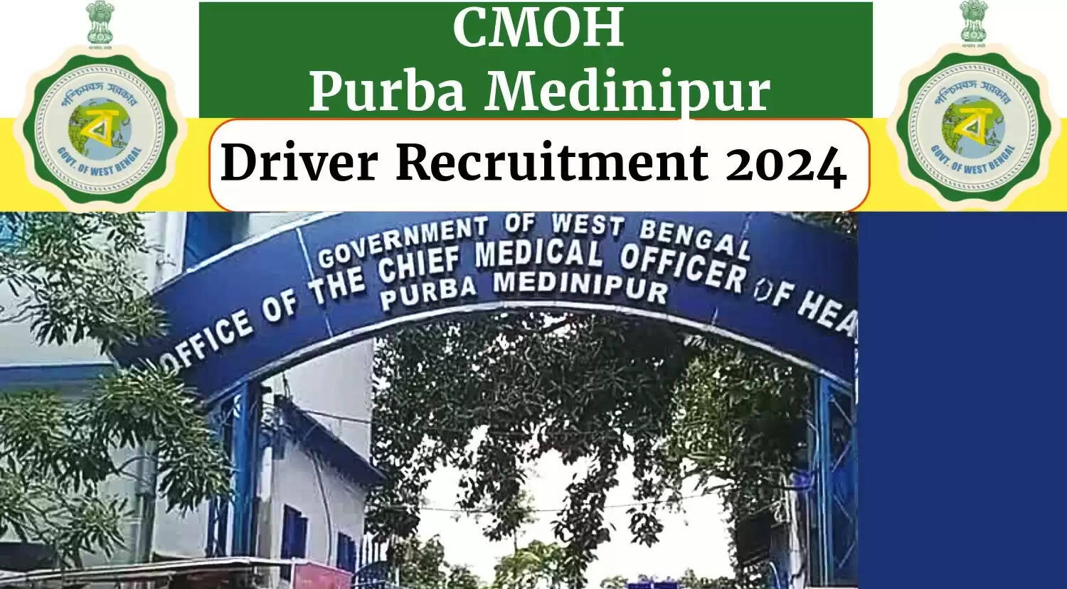 CMOH Purba Medinipur Recruitment 2024: Apply Now for Group D Driver Vacancy under NACP 