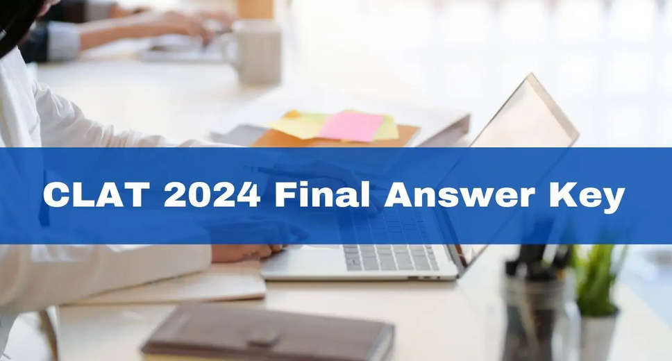 CLAT 2024 Final Answer Key Out Download Now & Check Your Score!