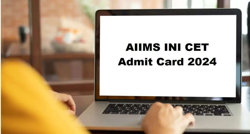 INI CET 2024 Admit Card Release Tomorrow: Get Ready for @aiimsexams.ac.in