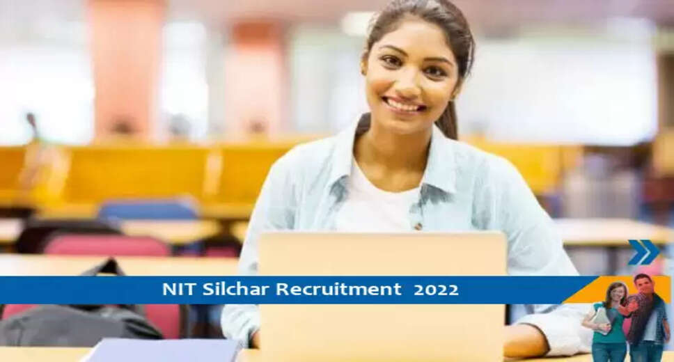 NIT Silchar में नॉन टीचिंग पदो पर निकाली भर्तियां