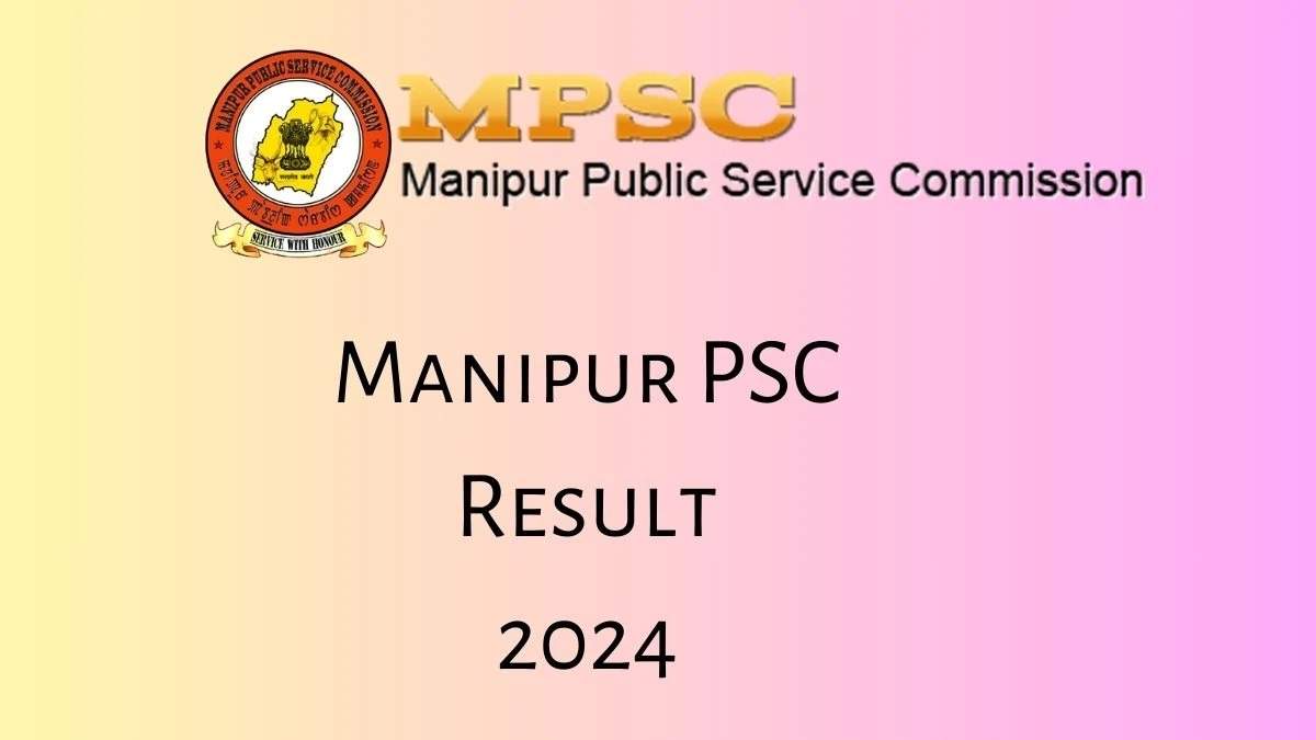 Manipur PSC Civil Service 2024 Result Declared: Direct Download Link Available at mpscmanipur.gov.in
