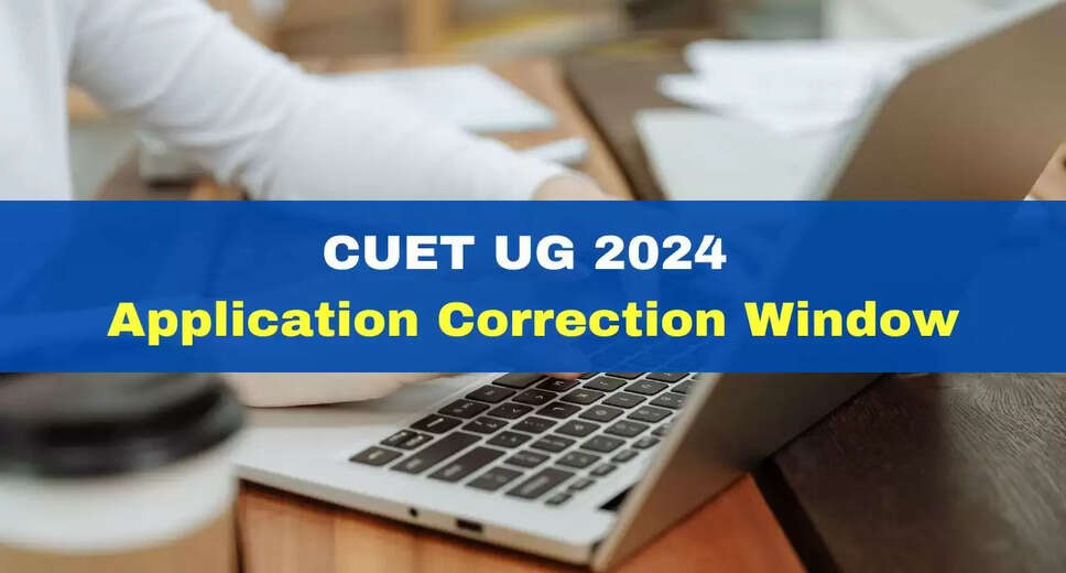 CUET UG 2024: Application Correction Window Activated, Here's What You Can Modify