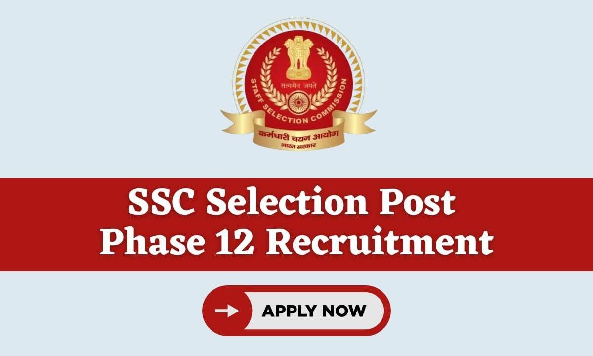 SSC Selection Posts (Phase-XII) Recruitment 2024: Deadline Extended, Apply Now for 2049 Vacancies