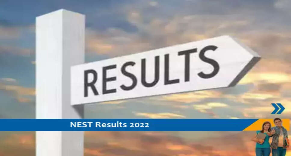 NEST Results 2022- &nbsp;NEST परीक्षा 2022 का परिणाम जारी, परिणाम के लिए यहां क्लिक करें
