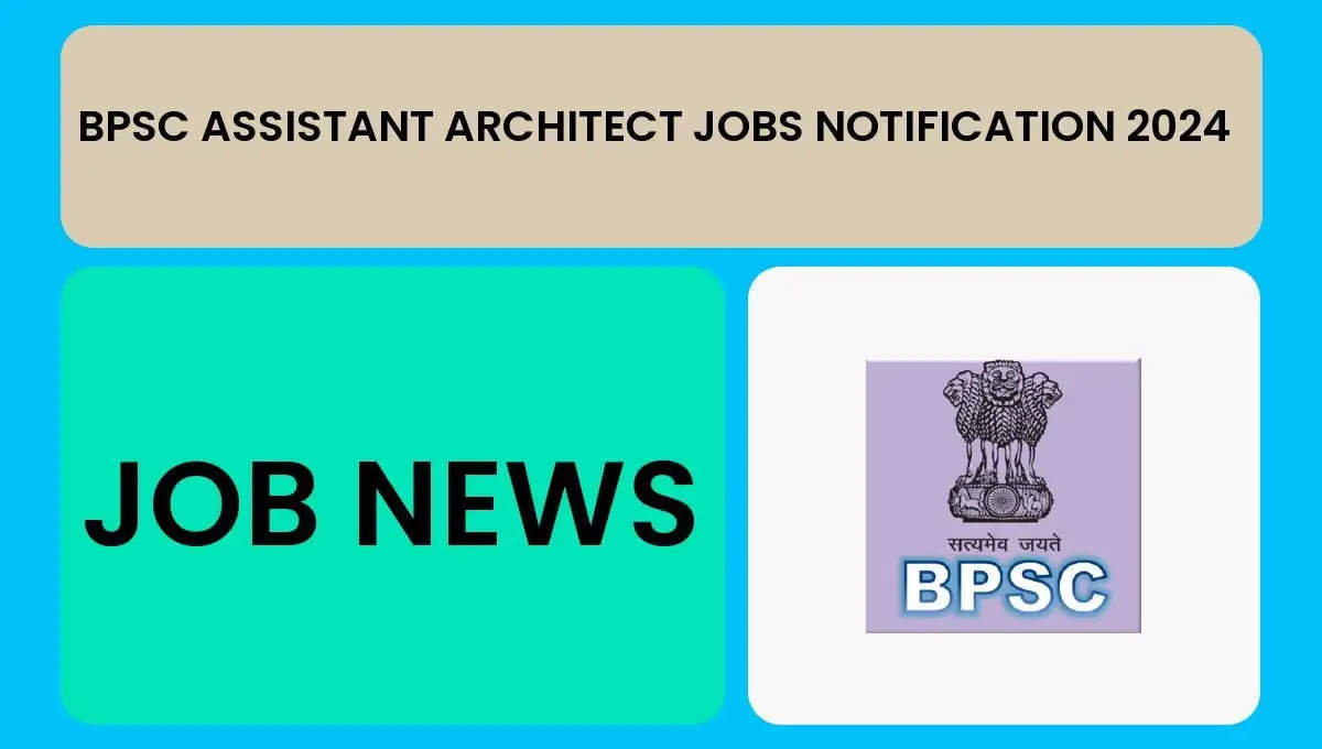BPSC Assistant Architect Recruitment 2024: Apply for 106 Vacancies Online