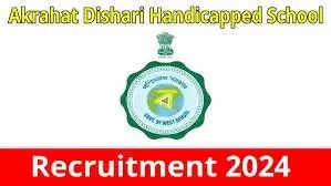 Akarahat Dishari Handicapped School Announces Teacher Recruitment for 2024