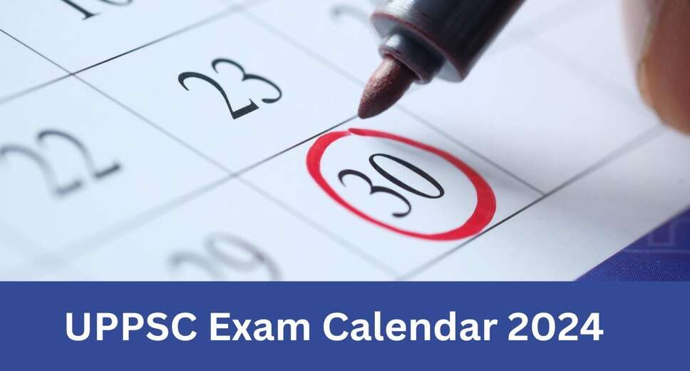 New UPPSC 2024 Exam Schedule Published: Get the Revised Calendar Here