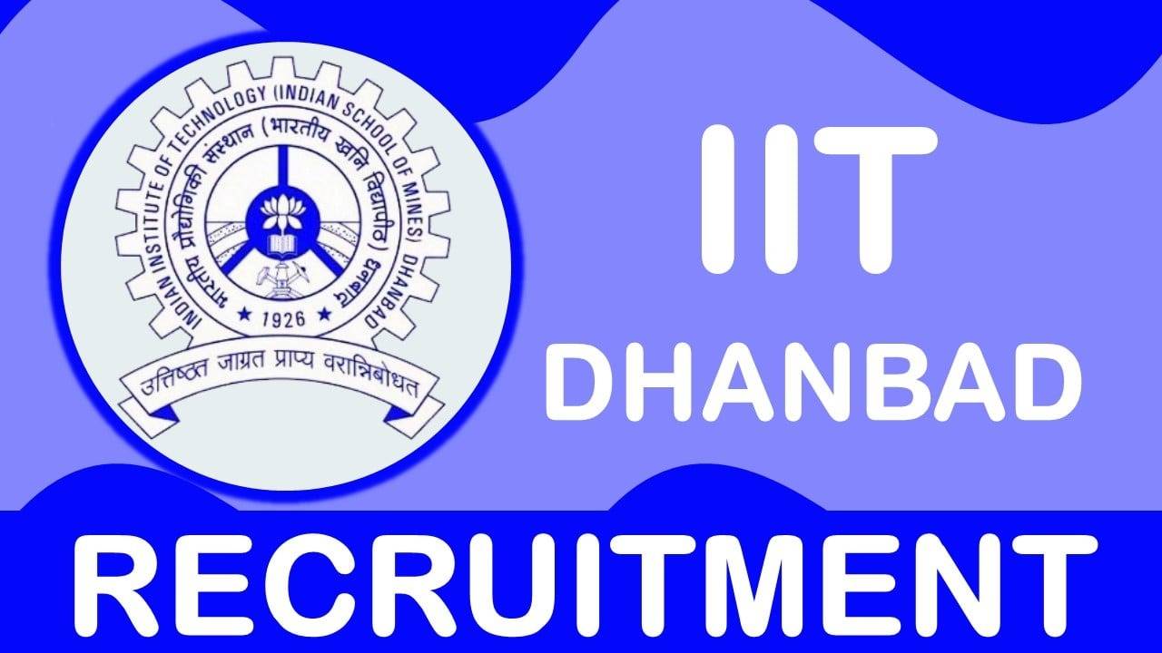 IIT Dhanbad Releases Recruitment Notification 2024: Get Detailed Information Here
